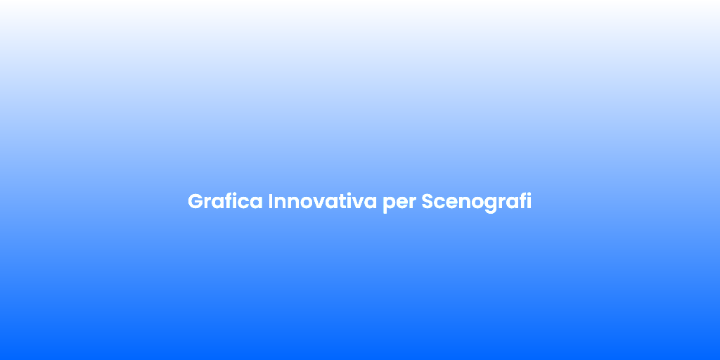 Grafica Innovativa per Scenografi