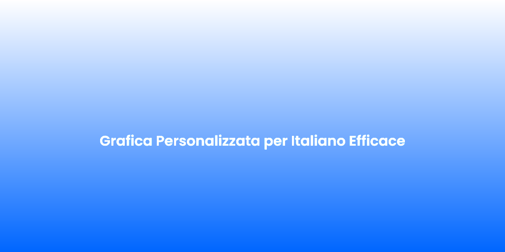 Grafica Personalizzata per Italiano Efficace