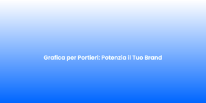 Grafica per Portieri Potenzia il Tuo Brand