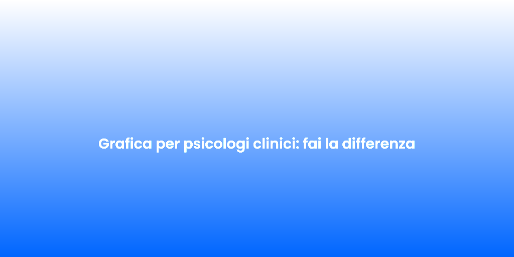 Grafica per psicologi clinici fai la differenza 1