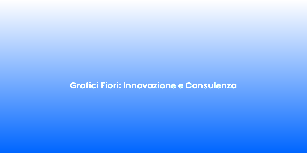 Grafici Fiori Innovazione e Consulenza