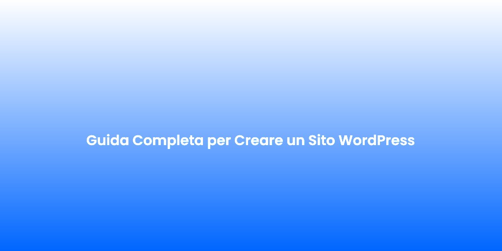 Guida Completa per Creare un Sito WordPress