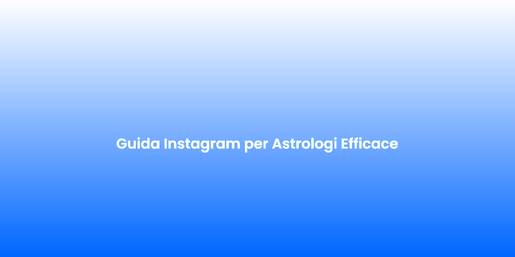 Guida Instagram per Astrologi Efficace