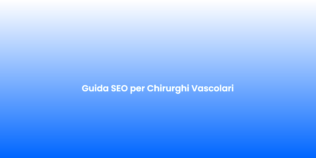 Guida SEO per Chirurghi Vascolari 1