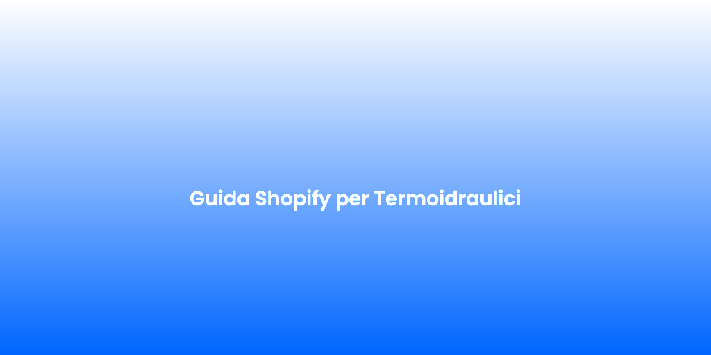 Guida Shopify per Termoidraulici 5