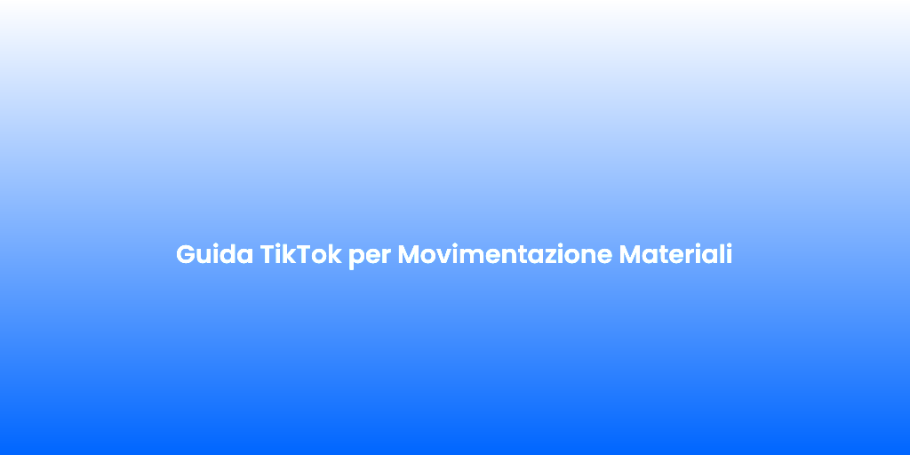 Guida TikTok per Movimentazione Materiali