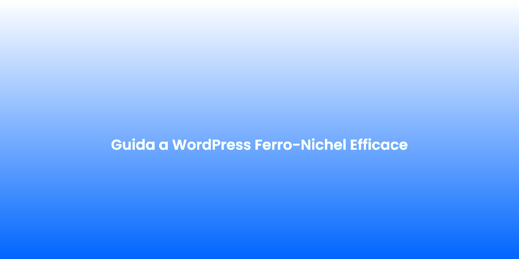Guida a WordPress Ferro Nichel Efficace