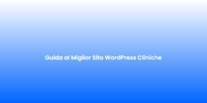 Guida al Miglior Sito WordPress Cliniche 1
