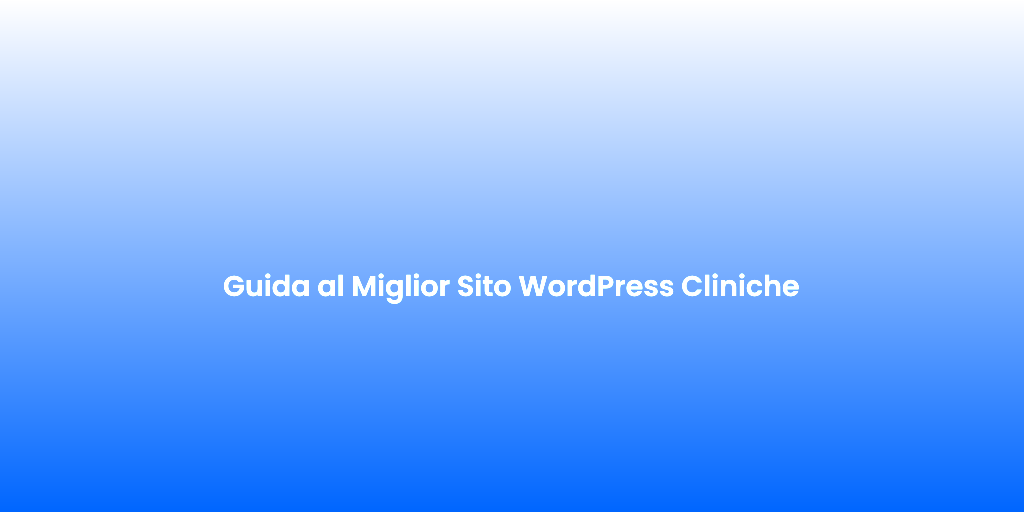 Guida al Miglior Sito WordPress Cliniche