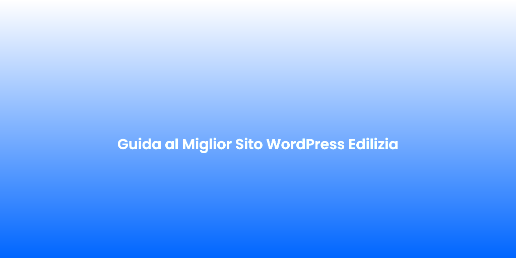 Guida al Miglior Sito WordPress Edilizia