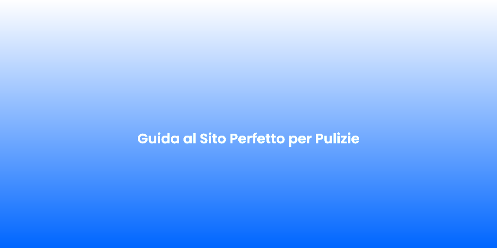 Guida al Sito Perfetto per Pulizie