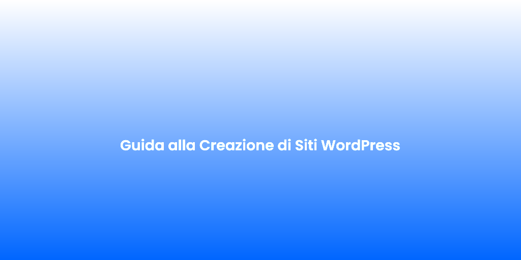Guida alla Creazione di Siti WordPress
