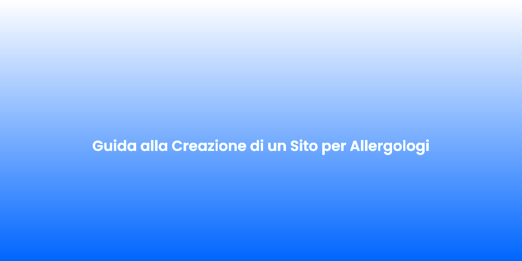 Guida alla Creazione di un Sito per Allergologi