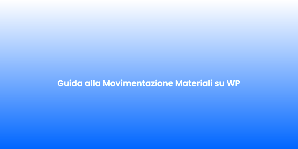Guida alla Movimentazione Materiali su WP