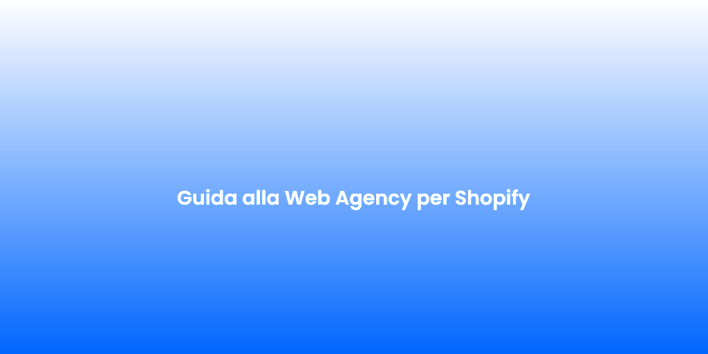 Guida alla Web Agency per Shopify