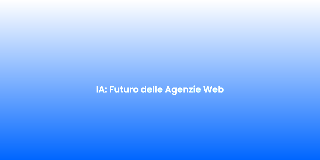 IA Futuro delle Agenzie Web 1