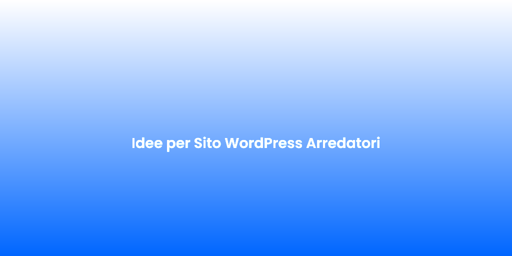 Idee per Sito WordPress Arredatori