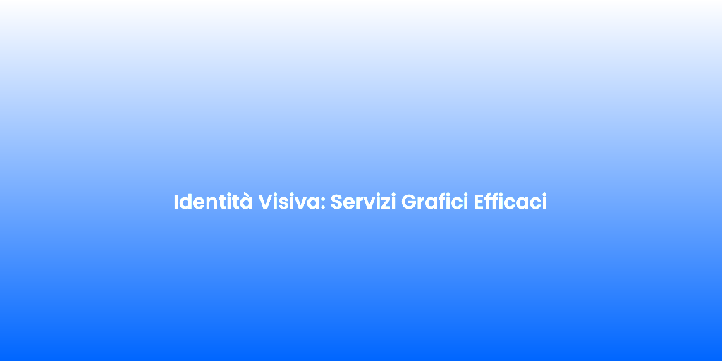 Identita Visiva Servizi Grafici Efficaci