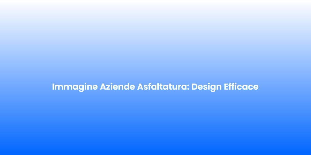 Immagine Aziende Asfaltatura Design Efficace