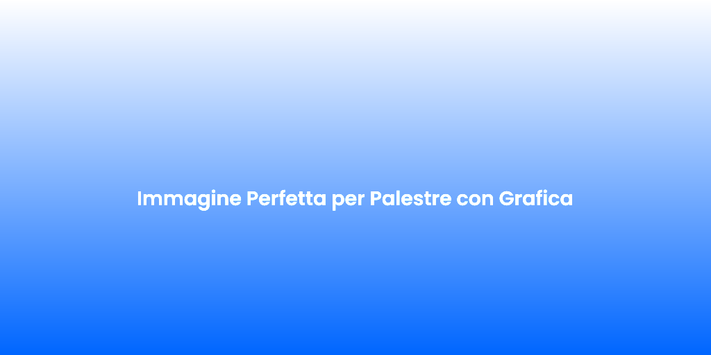 Immagine Perfetta per Palestre con Grafica
