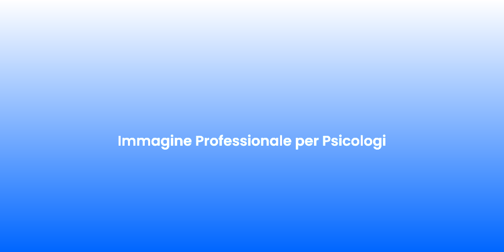 Immagine Professionale per Psicologi
