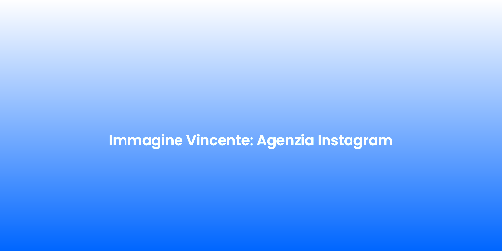 Immagine Vincente Agenzia Instagram 1
