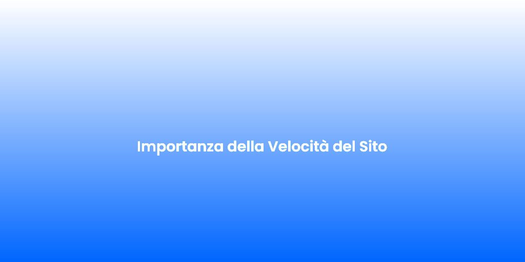 Importanza della Velocita del Sito