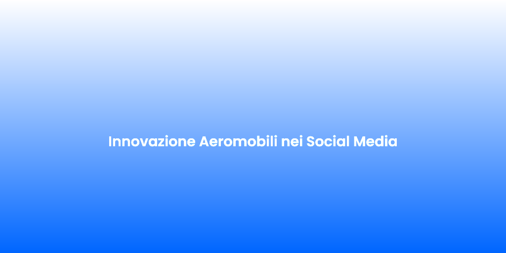 Innovazione Aeromobili nei Social Media 1