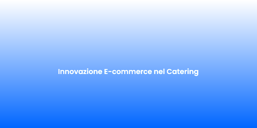 Innovazione E commerce nel Catering