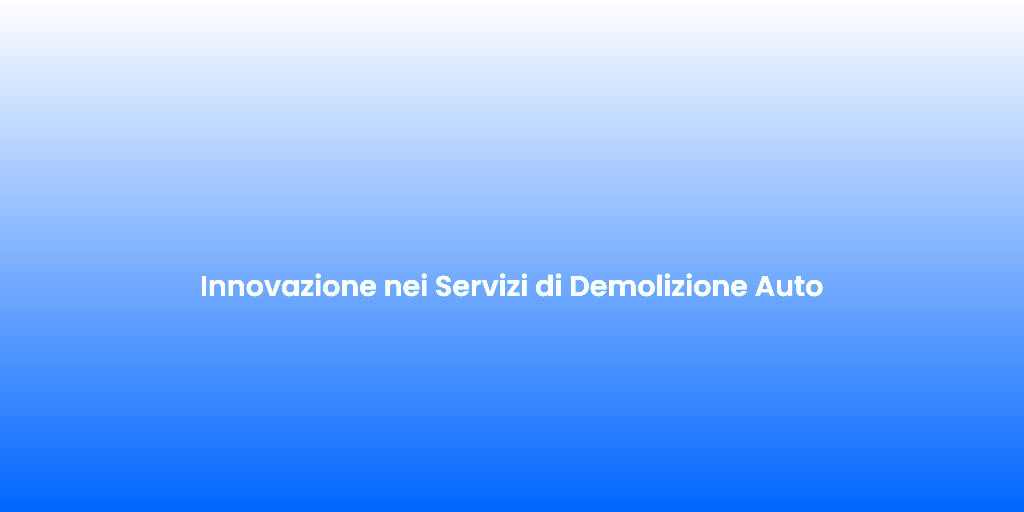 Innovazione nei Servizi di Demolizione Auto 3