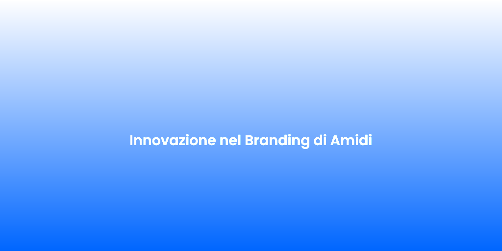 Innovazione nel Branding di Amidi 2