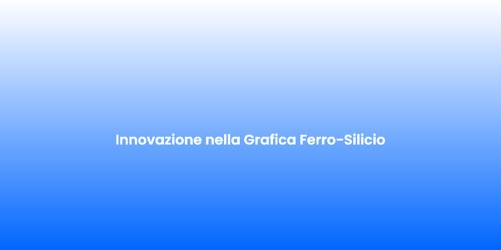 Innovazione nella Grafica Ferro Silicio 1