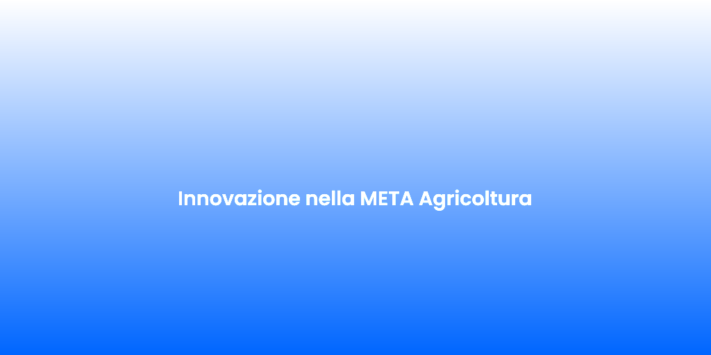 Innovazione nella META Agricoltura