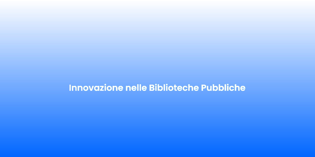 Innovazione nelle Biblioteche Pubbliche