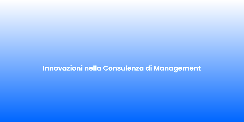 Innovazioni nella Consulenza di Management 1