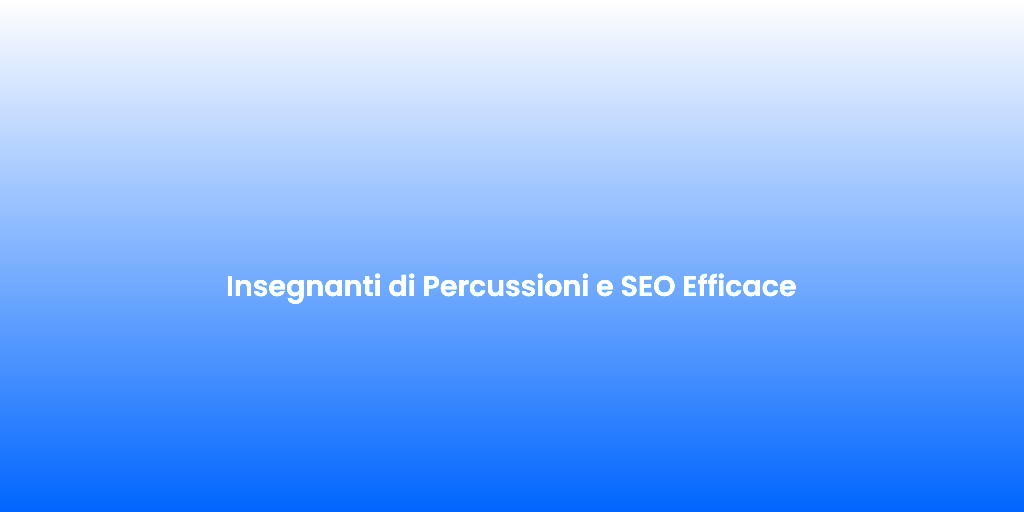 Insegnanti di Percussioni e SEO Efficace 1