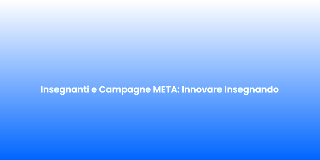 Insegnanti e Campagne META Innovare Insegnando