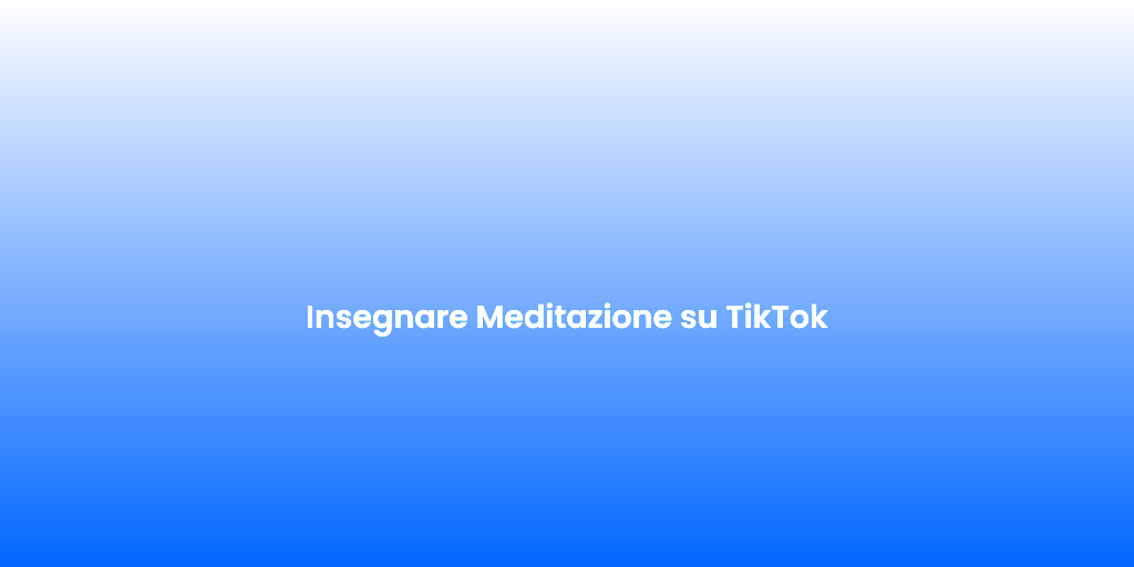 Insegnare Meditazione su TikTok