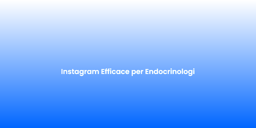 Instagram Efficace per Endocrinologi 2