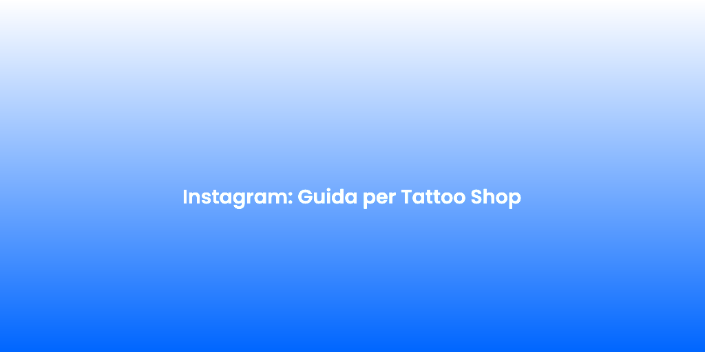 Instagram Guida per Tattoo Shop