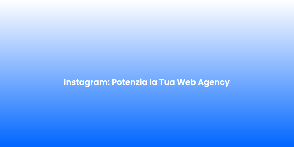 Instagram Potenzia la Tua Web Agency 2