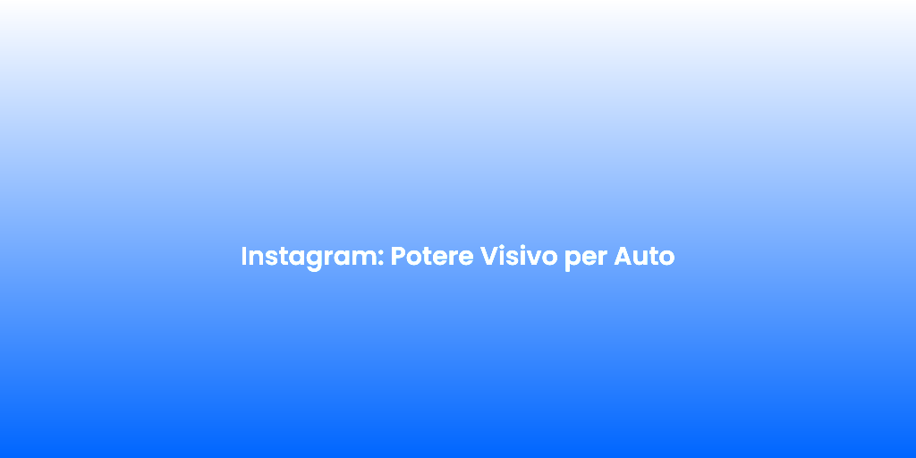 Instagram Potere Visivo per Auto