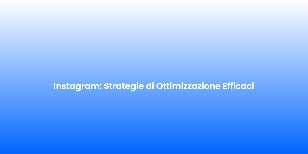 Instagram Strategie di Ottimizzazione Efficaci 2