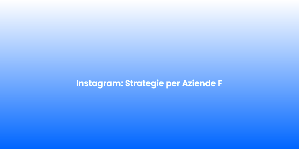 Instagram Strategie per Aziende F