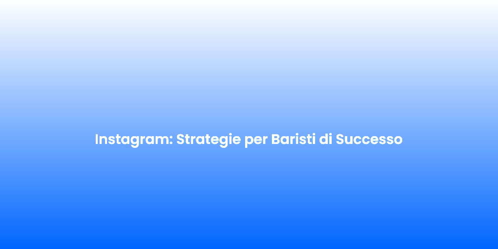 Instagram Strategie per Baristi di Successo 1
