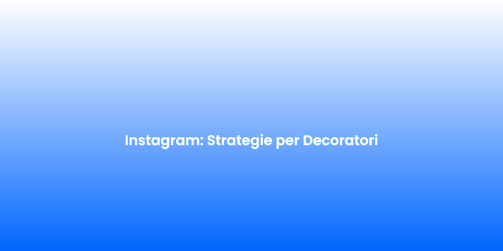 Instagram Strategie per Decoratori