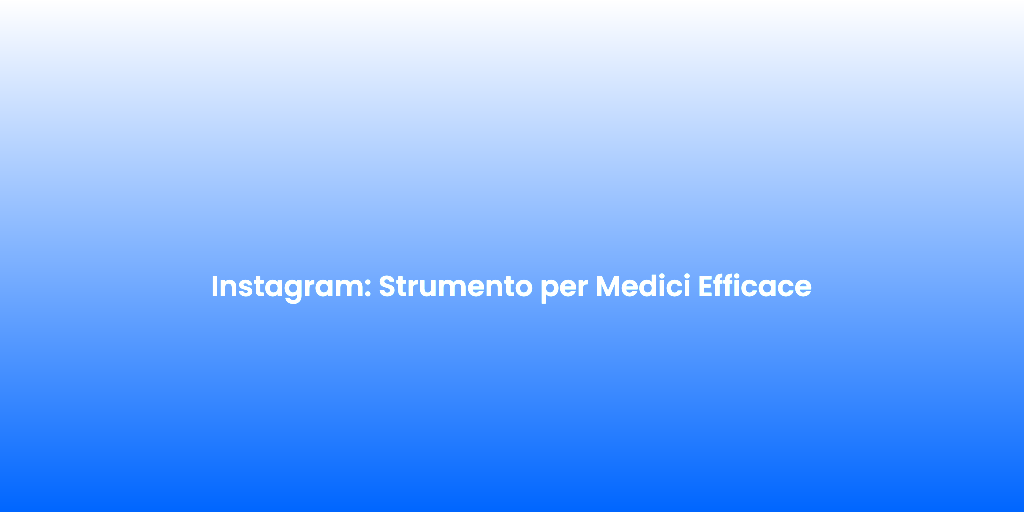 Instagram Strumento per Medici Efficace