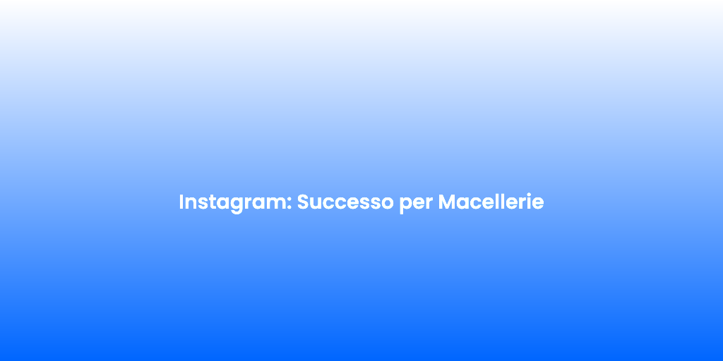 Instagram Successo per Macellerie 2