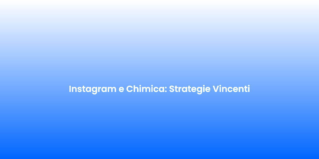 Instagram e Chimica Strategie Vincenti