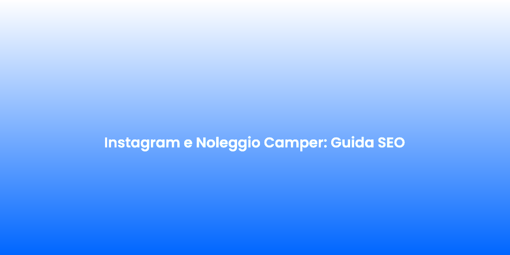 Instagram e Noleggio Camper Guida SEO 1